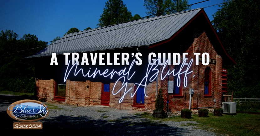 A Travelers Guide to Mineral Bluff, GA | Blue Sky Cabin Rentals